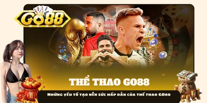 Những yếu tố tạo nên sức hấp dẫn của thể thao GO88