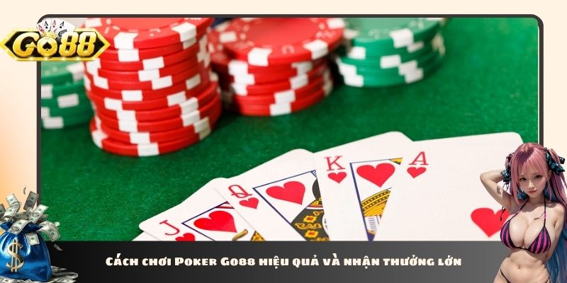 Cách chơi Poker Go88 hiệu quả và nhận thưởng lớn