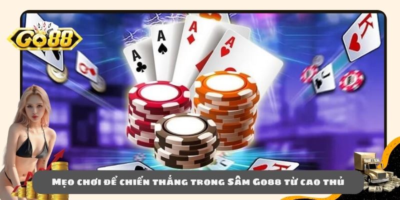 Mẹo chơi để chiến thắng trong Sâm Go88 từ cao thủ