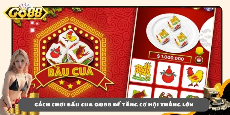 Cách chơi bầu cua GO88 để tăng cơ hội thắng lớn