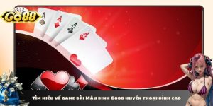 Tìm hiểu về game bài Mậu binh Go88 huyền thoại đỉnh cao