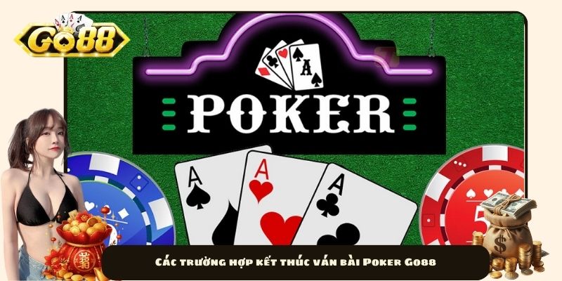 Các trường hợp kết thúc ván bài Poker Go88