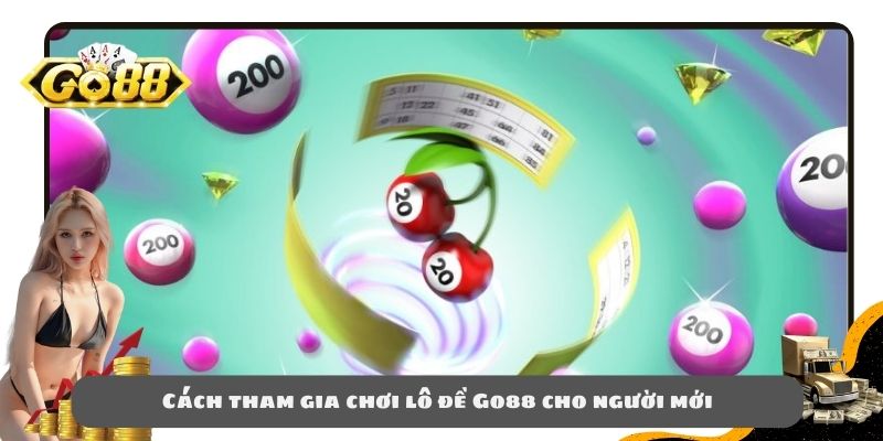 Cách tham gia chơi Lô đề GO88 cho người mới