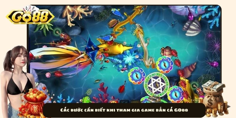 Các bước cần biết khi tham gia game bắn cá GO88