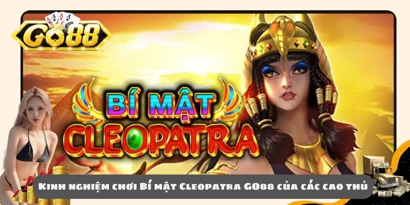 Kinh nghiệm chơi Bí mật Cleopatra GO88 của các cao thủ