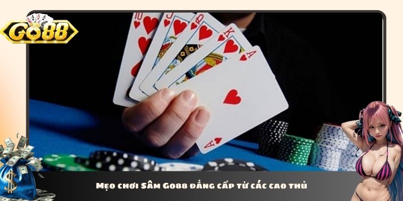 Mẹo chơi Sâm Go88 đẳng cấp từ các cao thủ