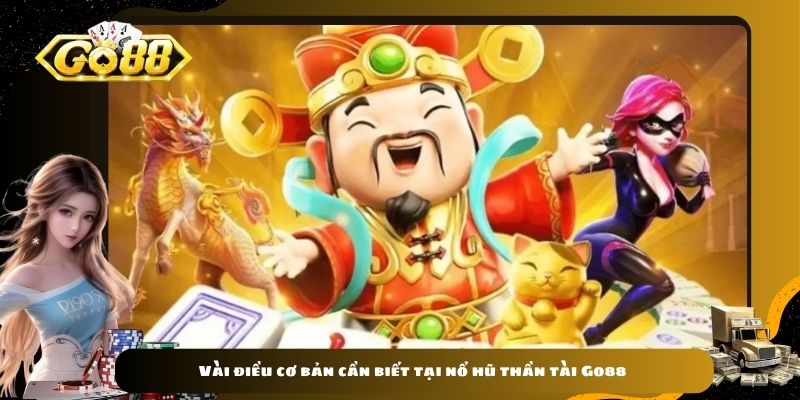 Vài điều cơ bản cần biết tại nổ hũ thần tài Go88 